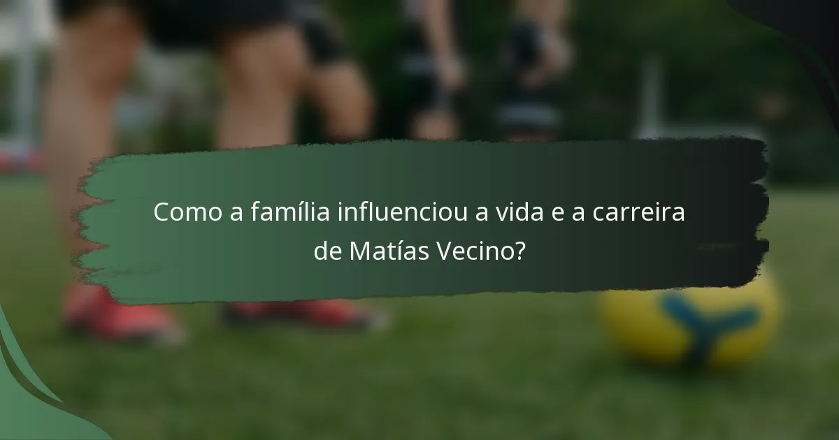 Como a família influenciou a vida e a carreira de Matías Vecino?