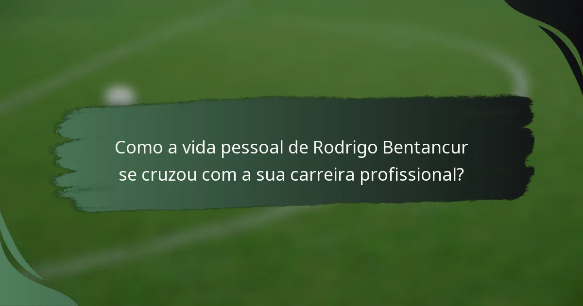 Como a vida pessoal de Rodrigo Bentancur se cruzou com a sua carreira profissional?