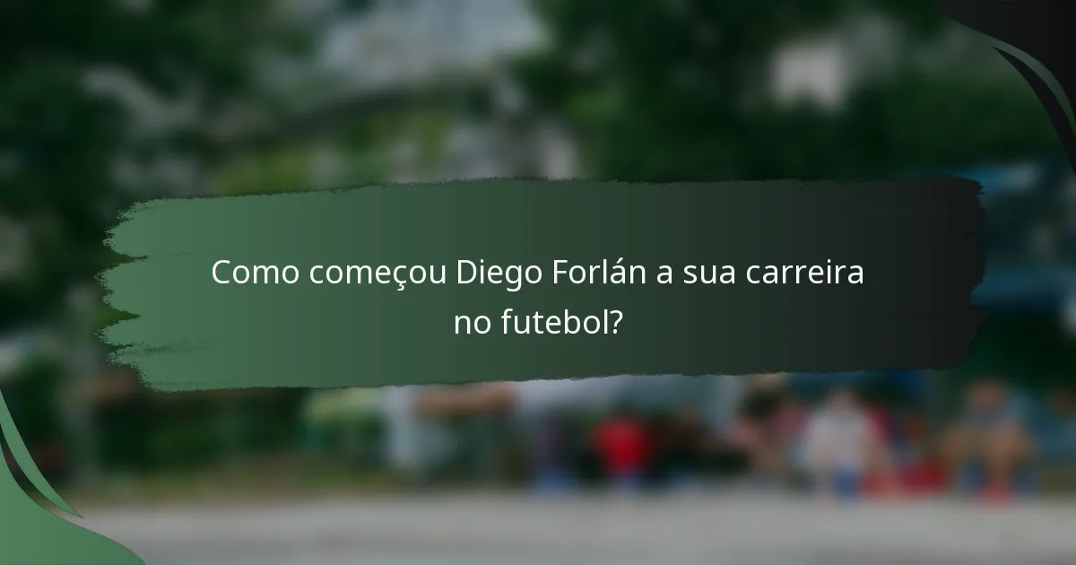 Como começou Diego Forlán a sua carreira no futebol?