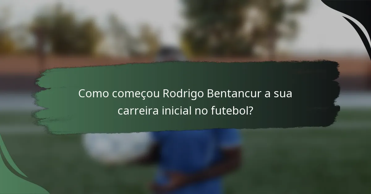Como começou Rodrigo Bentancur a sua carreira inicial no futebol?