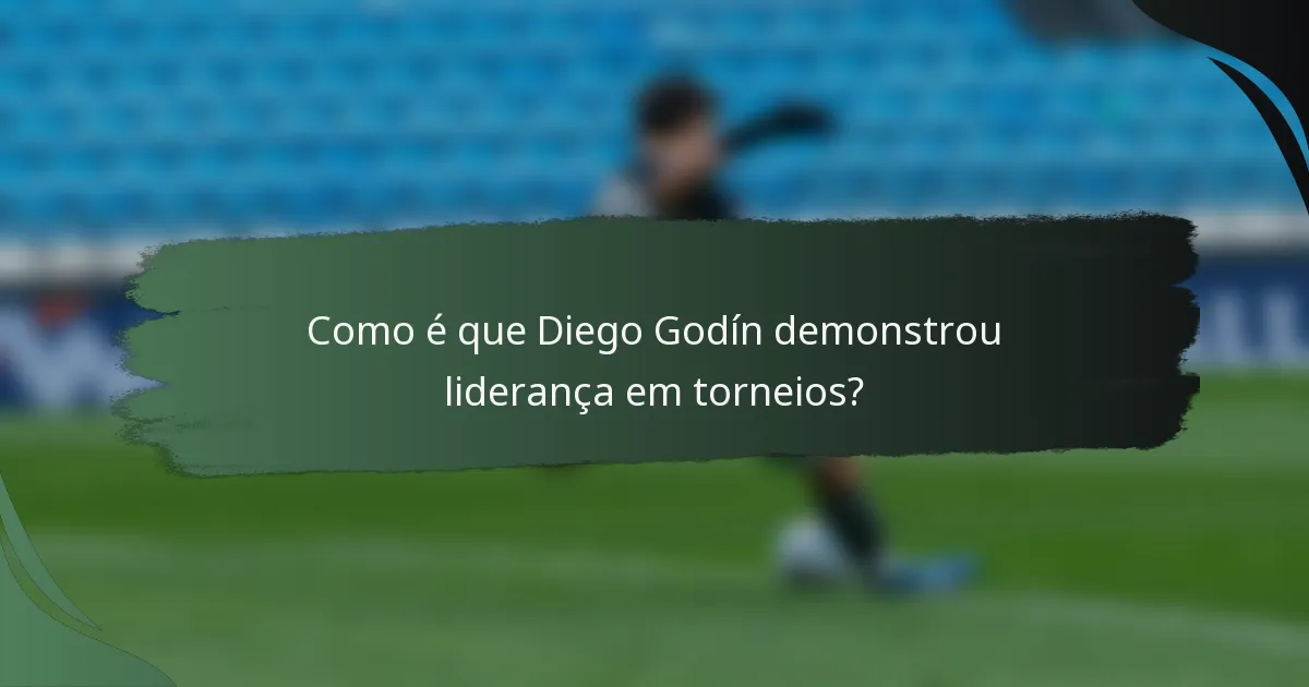 Como é que Diego Godín demonstrou liderança em torneios?