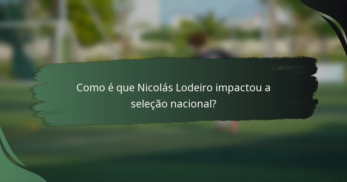 Como é que Nicolás Lodeiro impactou a seleção nacional?