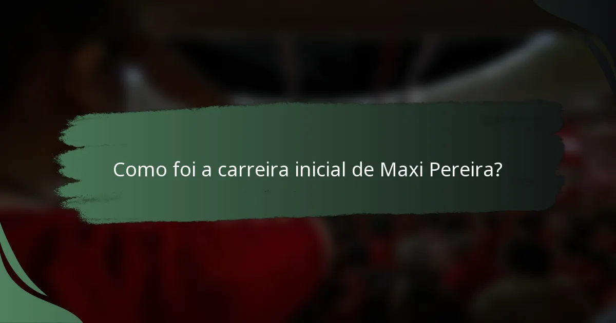 Como foi a carreira inicial de Maxi Pereira?