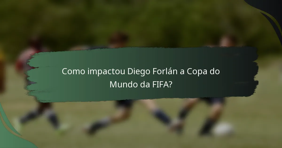 Como impactou Diego Forlán a Copa do Mundo da FIFA?