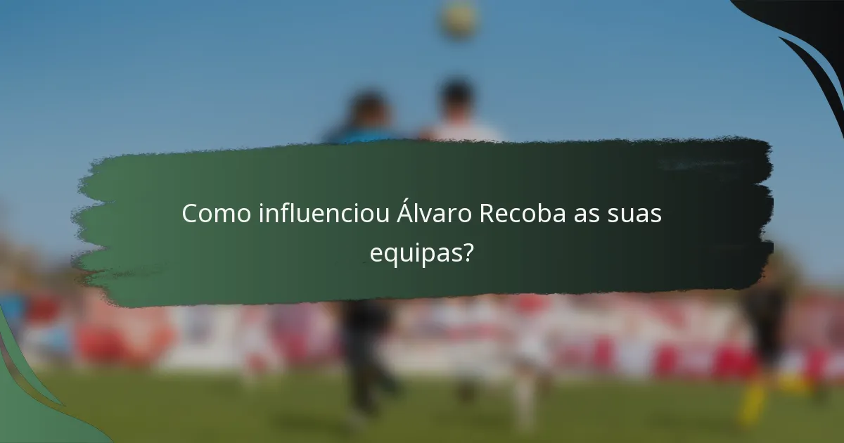 Como influenciou Álvaro Recoba as suas equipas?