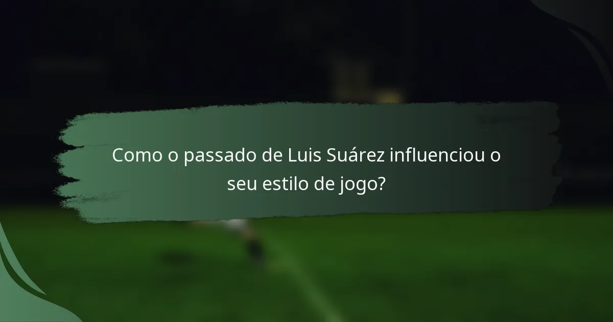 Como o passado de Luis Suárez influenciou o seu estilo de jogo?