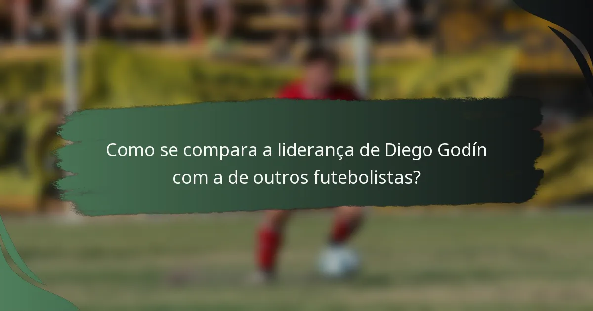 Como se compara a liderança de Diego Godín com a de outros futebolistas?
