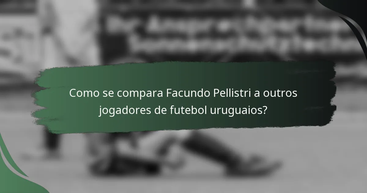Como se compara Facundo Pellistri a outros jogadores de futebol uruguaios?