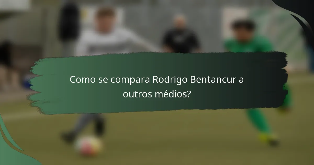 Como se compara Rodrigo Bentancur a outros médios?