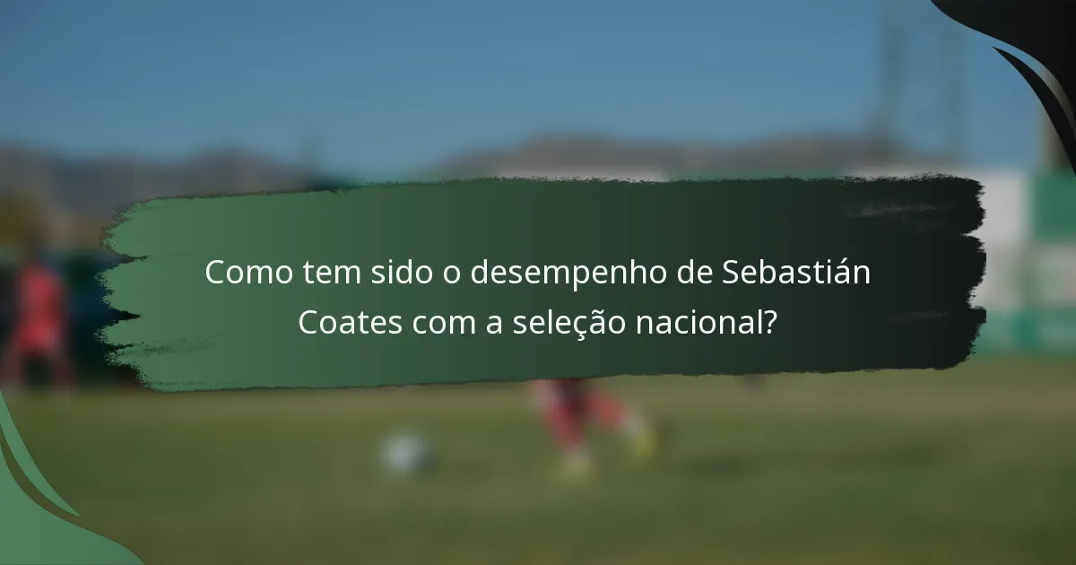 Como tem sido o desempenho de Sebastián Coates com a seleção nacional?