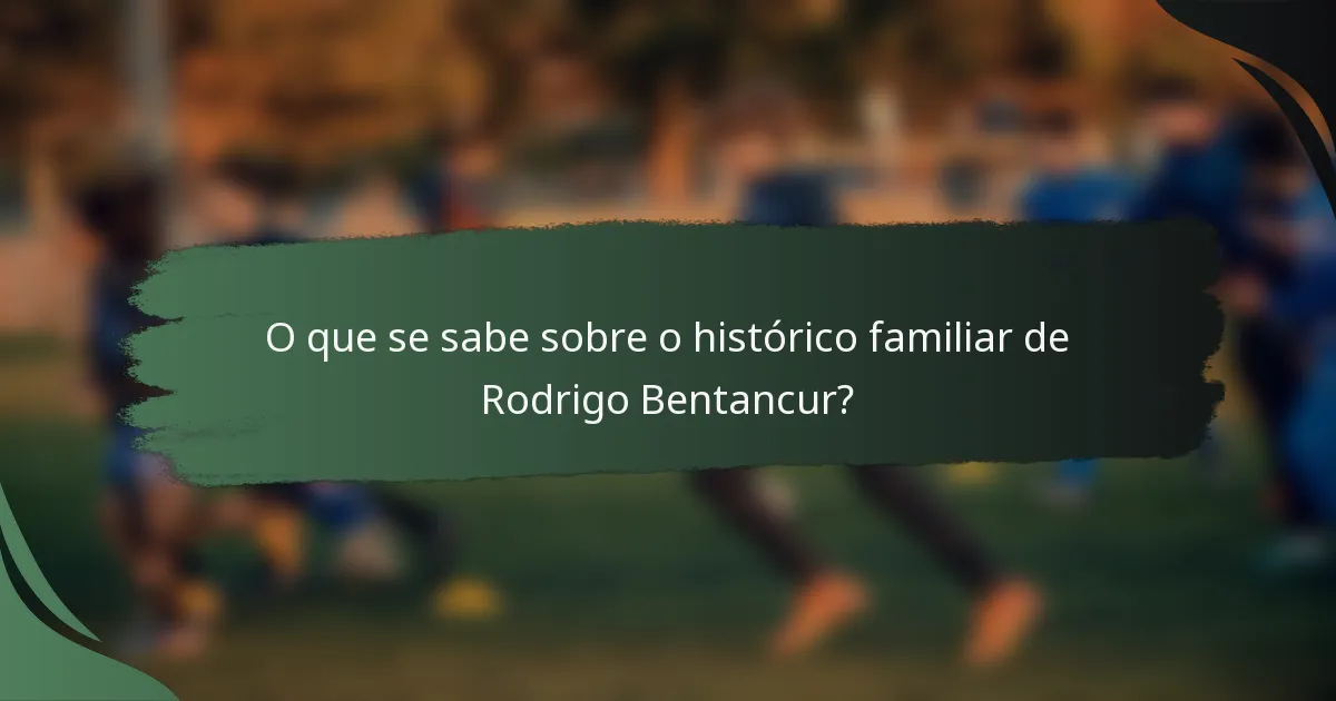 O que se sabe sobre o histórico familiar de Rodrigo Bentancur?