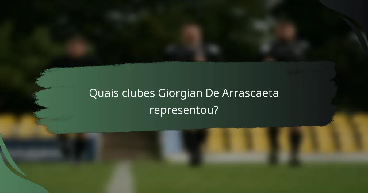 Quais clubes Giorgian De Arrascaeta representou?