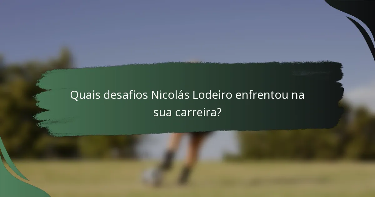 Quais desafios Nicolás Lodeiro enfrentou na sua carreira?