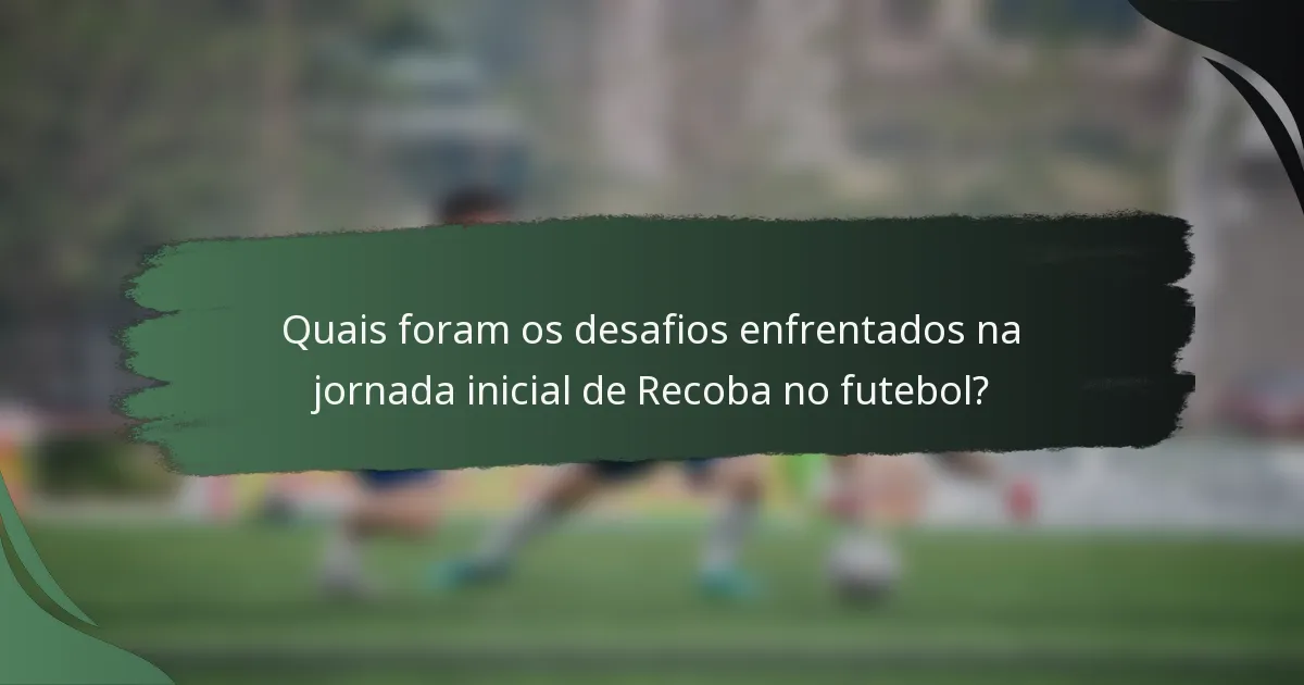 Quais foram os desafios enfrentados na jornada inicial de Recoba no futebol?