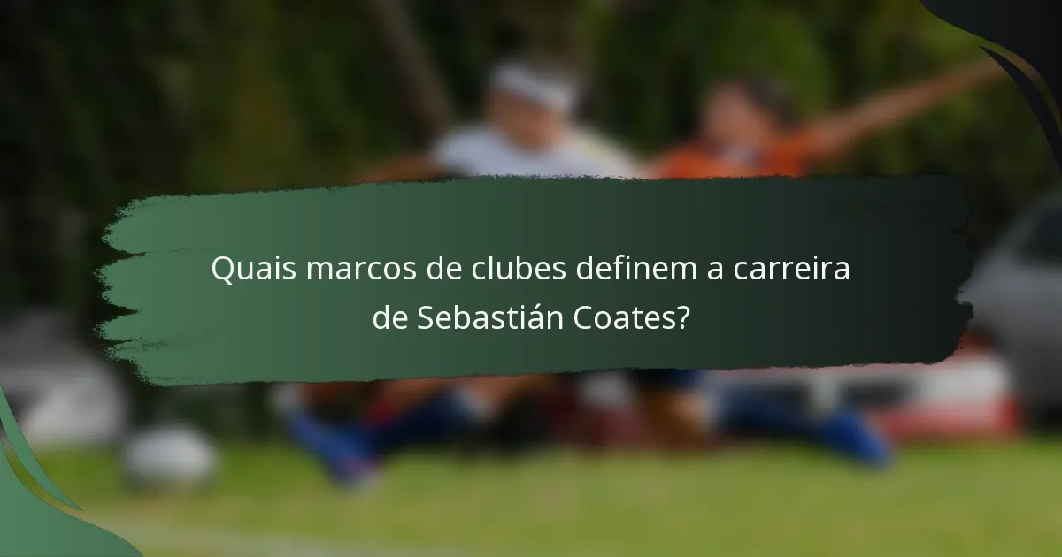 Quais marcos de clubes definem a carreira de Sebastián Coates?