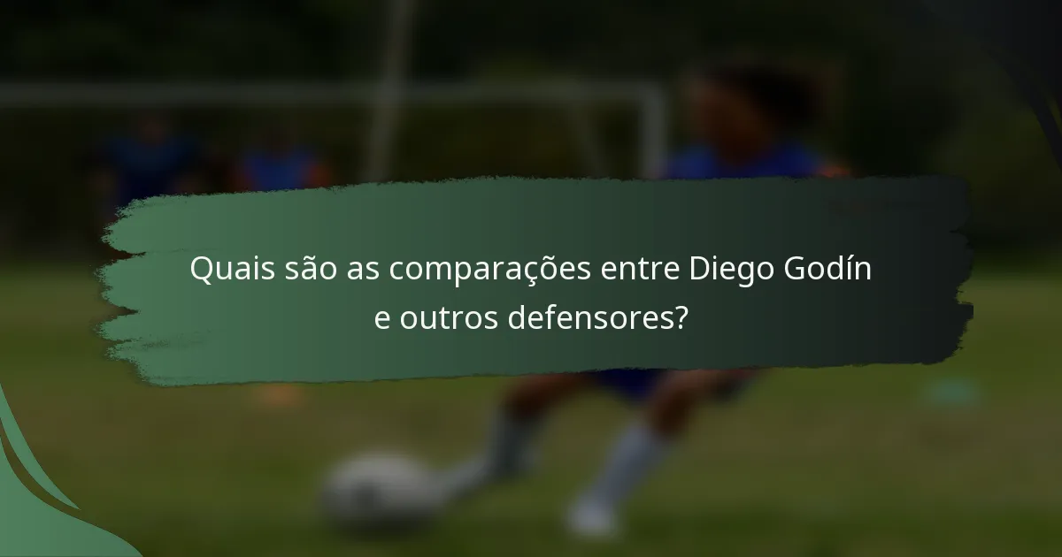 Quais são as comparações entre Diego Godín e outros defensores?