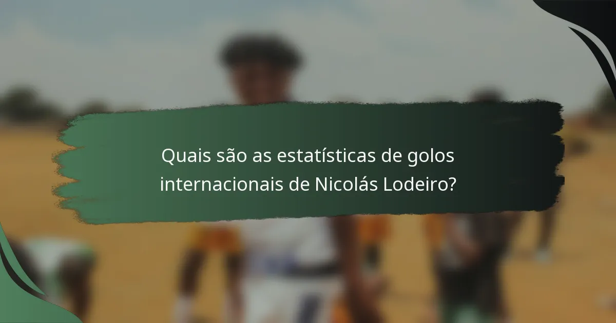Quais são as estatísticas de golos internacionais de Nicolás Lodeiro?