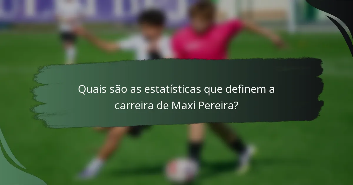 Quais são as estatísticas que definem a carreira de Maxi Pereira?