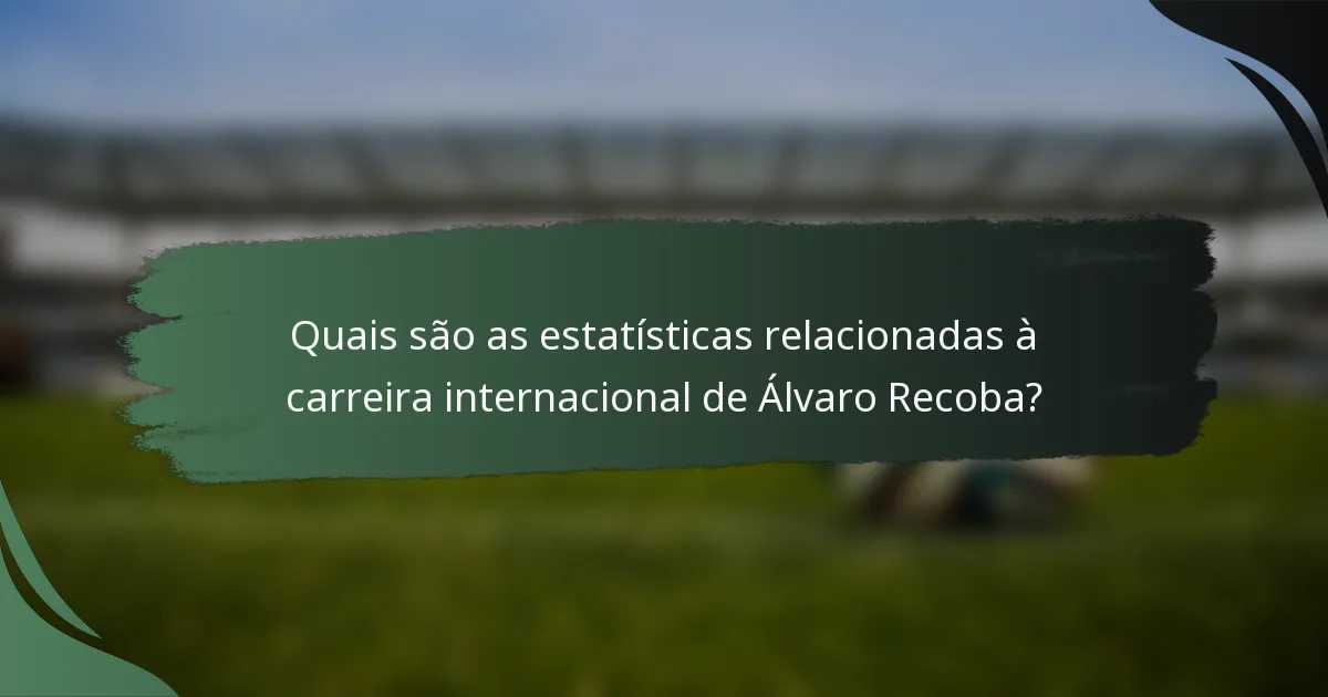 Quais são as estatísticas relacionadas à carreira internacional de Álvaro Recoba?