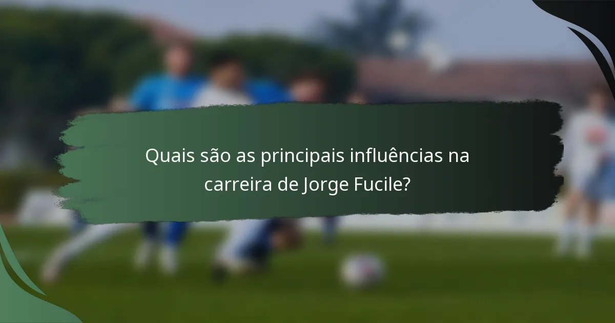 Quais são as principais influências na carreira de Jorge Fucile?