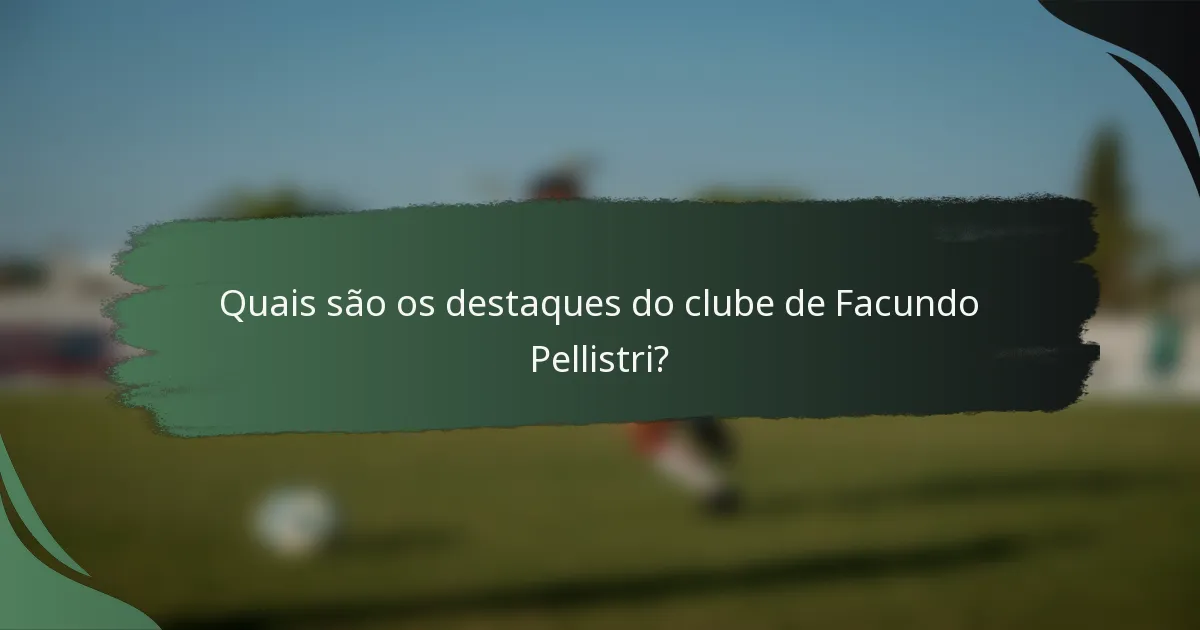 Quais são os destaques do clube de Facundo Pellistri?