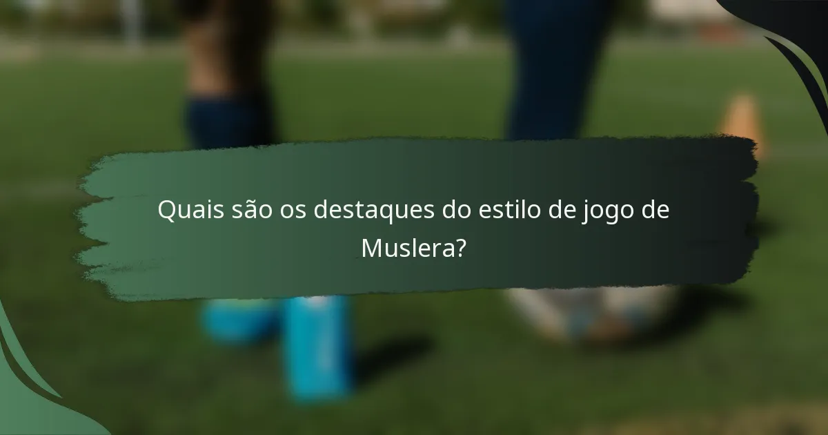 Quais são os destaques do estilo de jogo de Muslera?