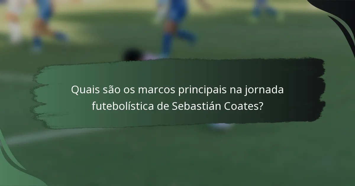 Quais são os marcos principais na jornada futebolística de Sebastián Coates?