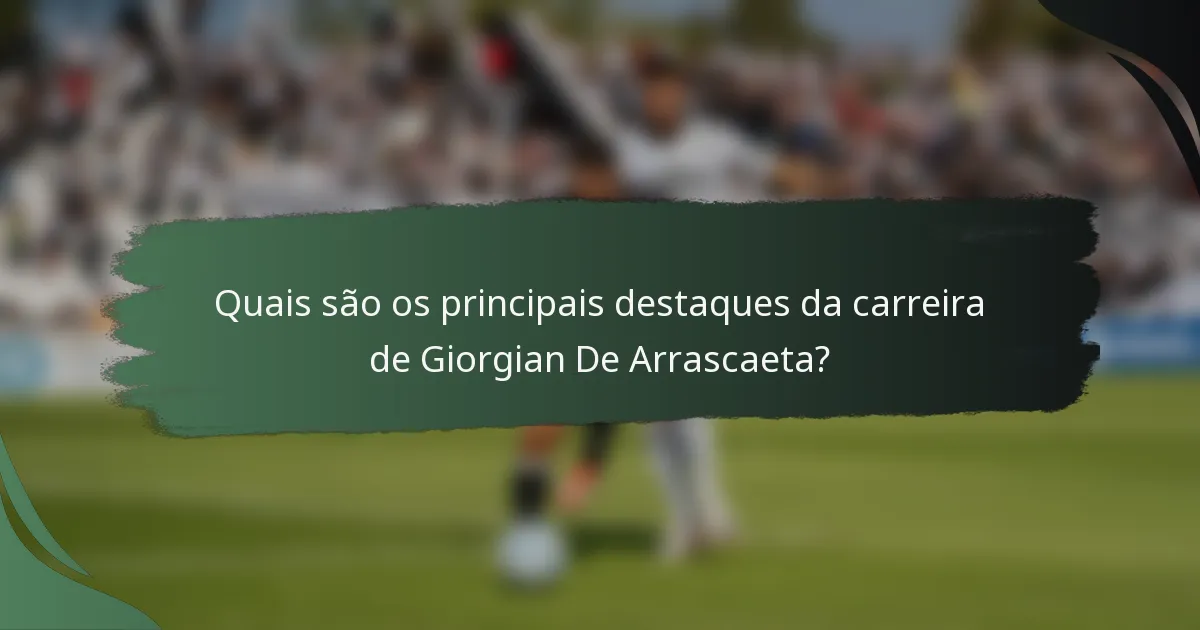 Quais são os principais destaques da carreira de Giorgian De Arrascaeta?