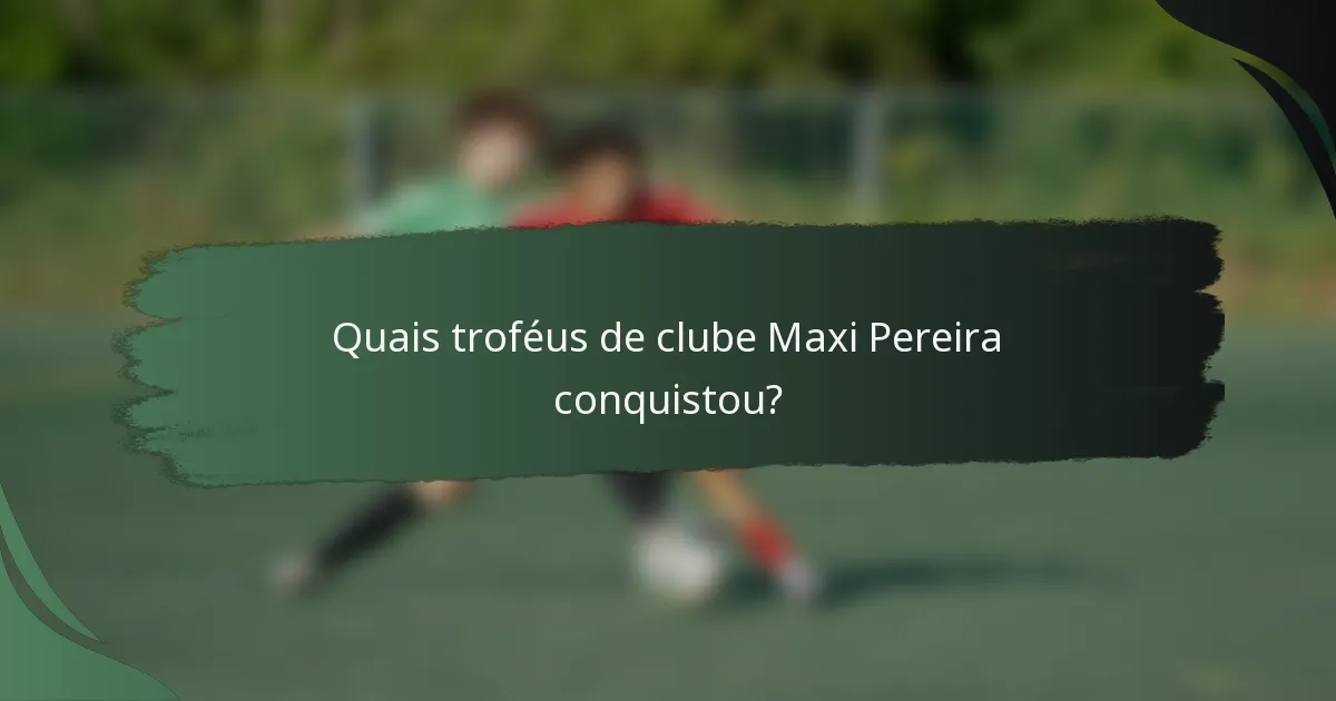 Quais troféus de clube Maxi Pereira conquistou?