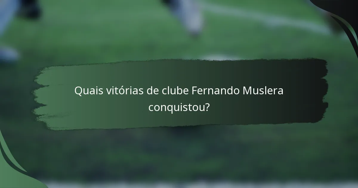 Quais vitórias de clube Fernando Muslera conquistou?