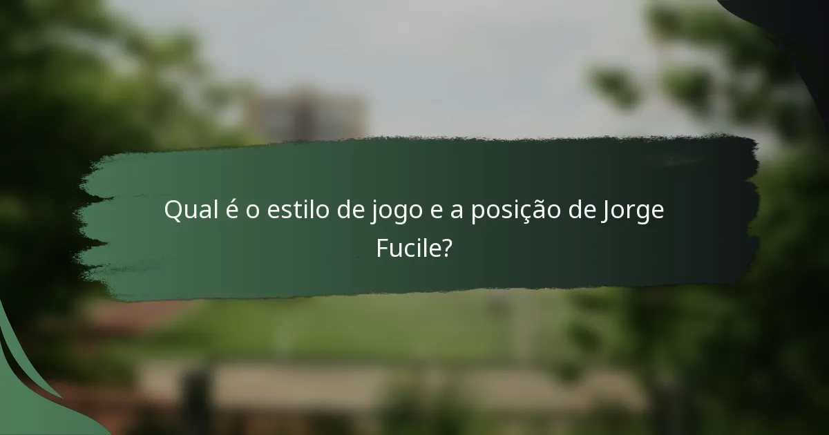 Qual é o estilo de jogo e a posição de Jorge Fucile?