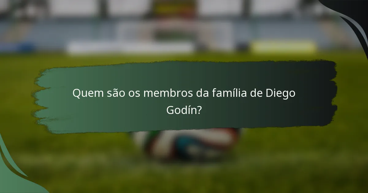 Quem são os membros da família de Diego Godín?