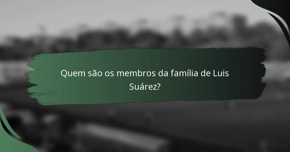 Quem são os membros da família de Luis Suárez?
