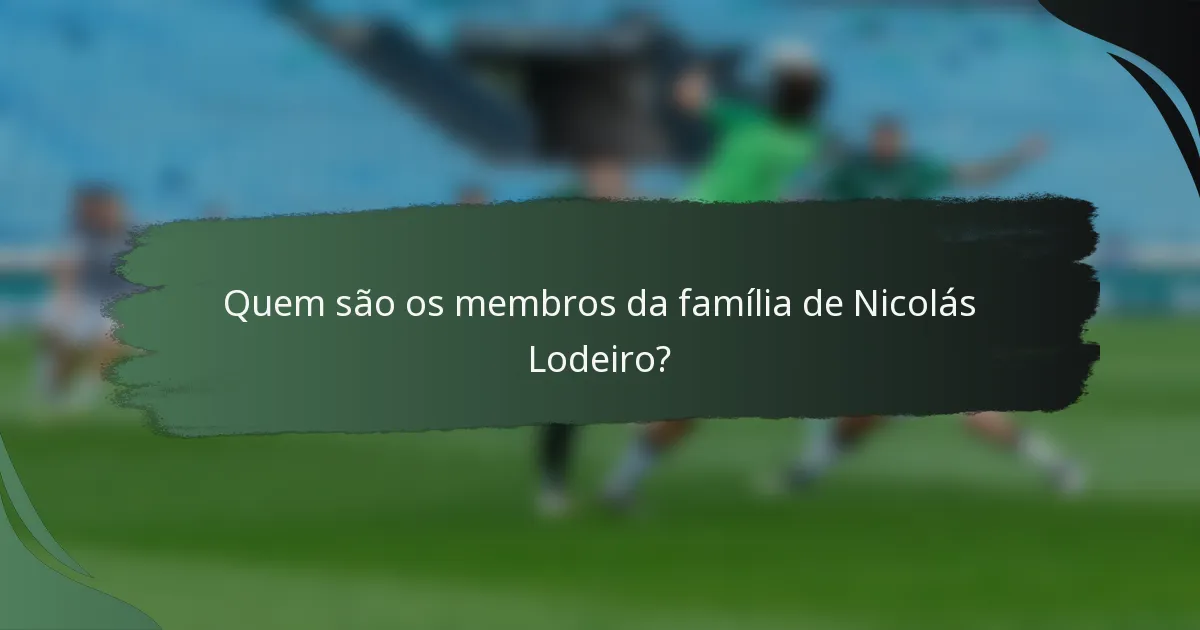 Quem são os membros da família de Nicolás Lodeiro?